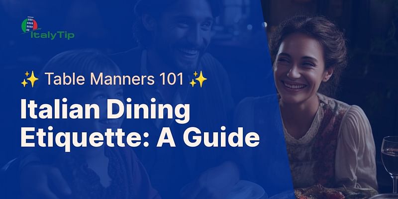 Italian Dining Etiquette: A Guide - ✨ Table Manners 101 ✨