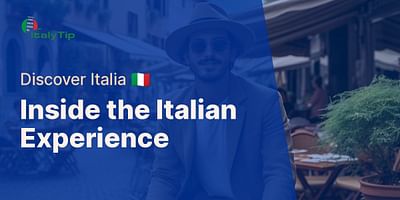 Inside the Italian Experience - Discover Italia 🇮🇹