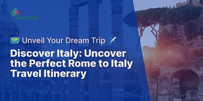 Discover Italy: Uncover the Perfect Rome to Italy Travel Itinerary - 🗺️ Unveil Your Dream Trip ✈️