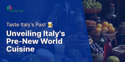 Unveiling Italy's Pre-New World Cuisine - Taste Italy's Past 👨‍🍳