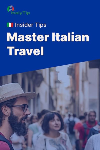 Master Italian Travel - 🇮🇹 Insider Tips
