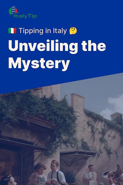 Unveiling the Mystery - 🇮🇹 Tipping in Italy 🤔